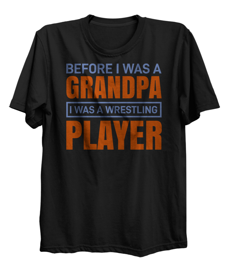 Before I was a Grandpa I was a Wrestler Grandfather Sports